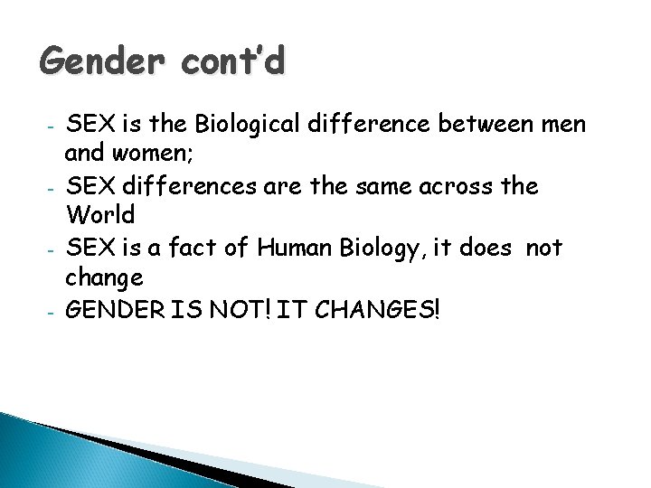 Gender cont’d - SEX is the Biological difference between men and women; SEX differences Gender cont’d - SEX is the Biological difference between men and women; SEX differences