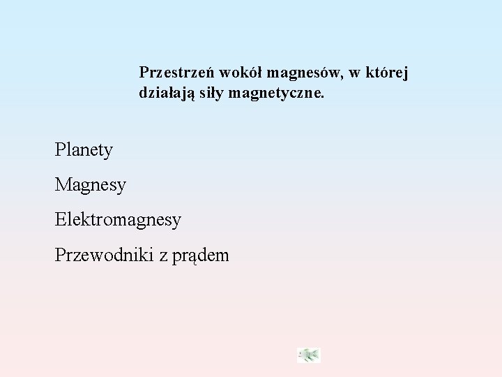 Przestrzeń wokół magnesów, w której działają siły magnetyczne. Planety Magnesy Elektromagnesy Przewodniki z prądem