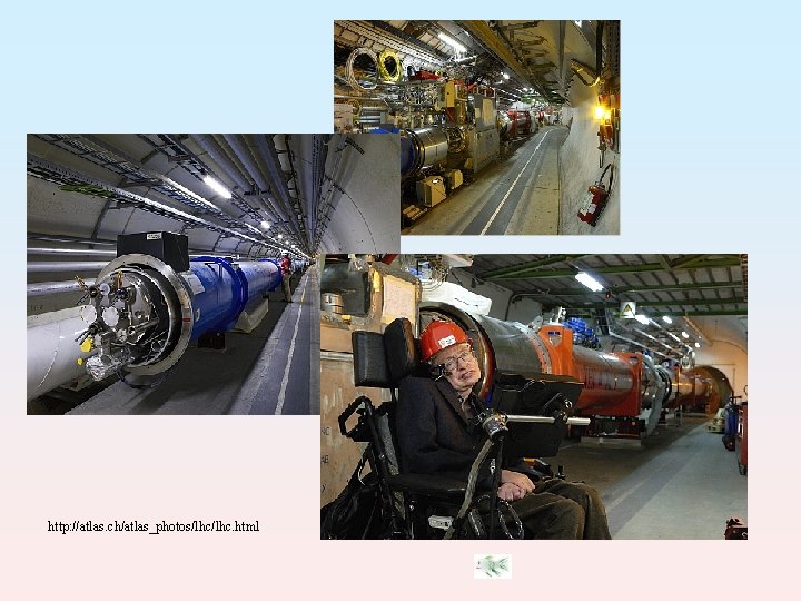 http: //atlas. ch/atlas_photos/lhc. html http: //atlas. ch/atlas_photos/lhc. html
