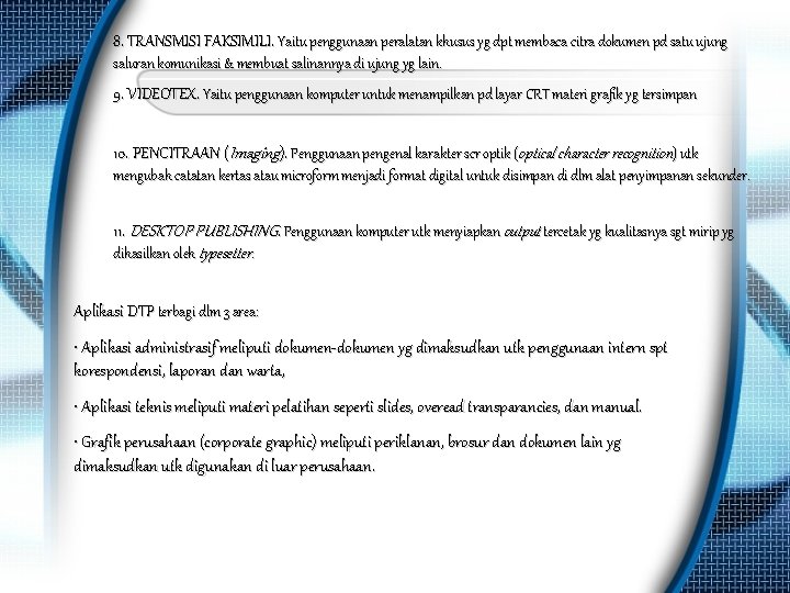 8. TRANSMISI FAKSIMILI. Yaitu penggunaan peralatan khusus yg dpt membaca citra dokumen pd satu