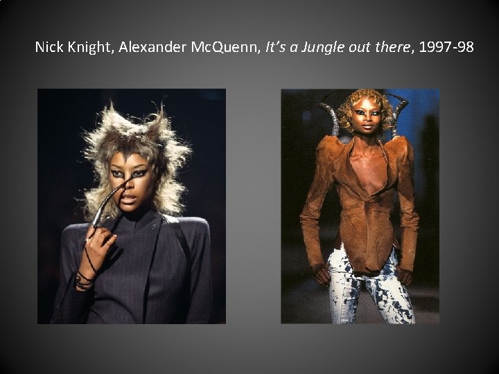 Nick Knight, Alexander Mc. Quenn, It’s a Jungle out there, 1997 -98 