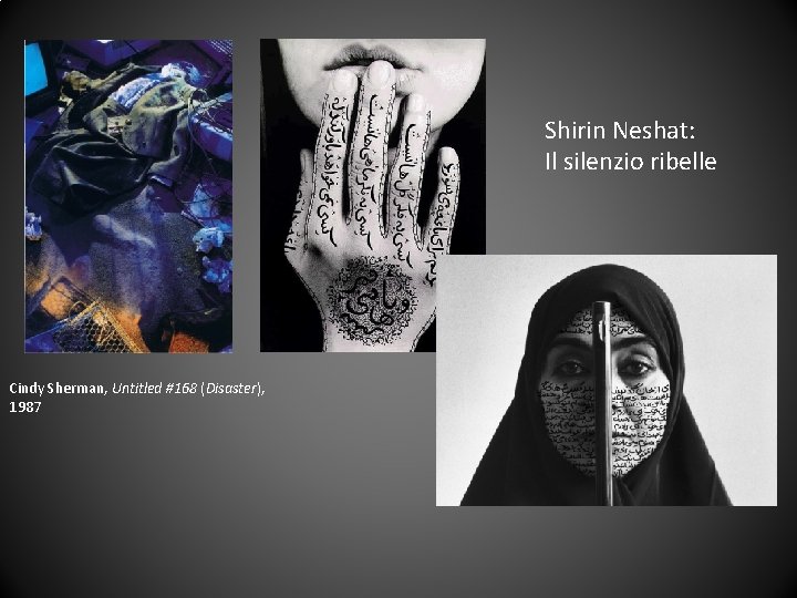 Shirin Neshat: Il silenzio ribelle Cindy Sherman, Untitled #168 (Disaster), 1987 