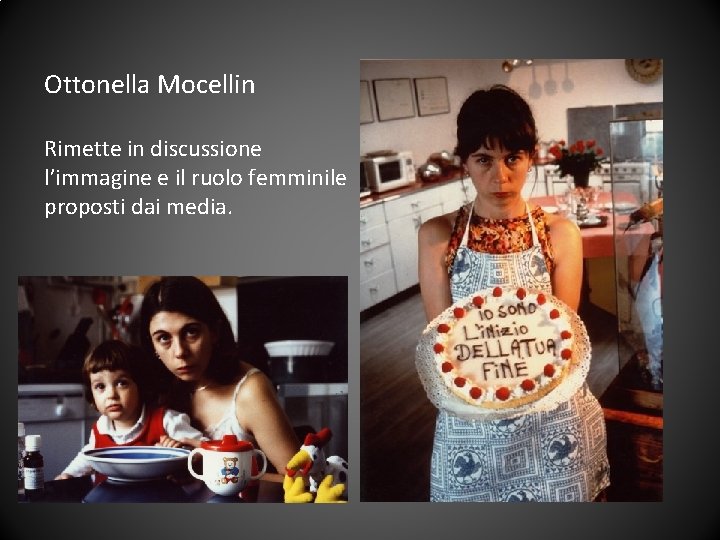 Ottonella Mocellin Rimette in discussione l’immagine e il ruolo femminile proposti dai media. 