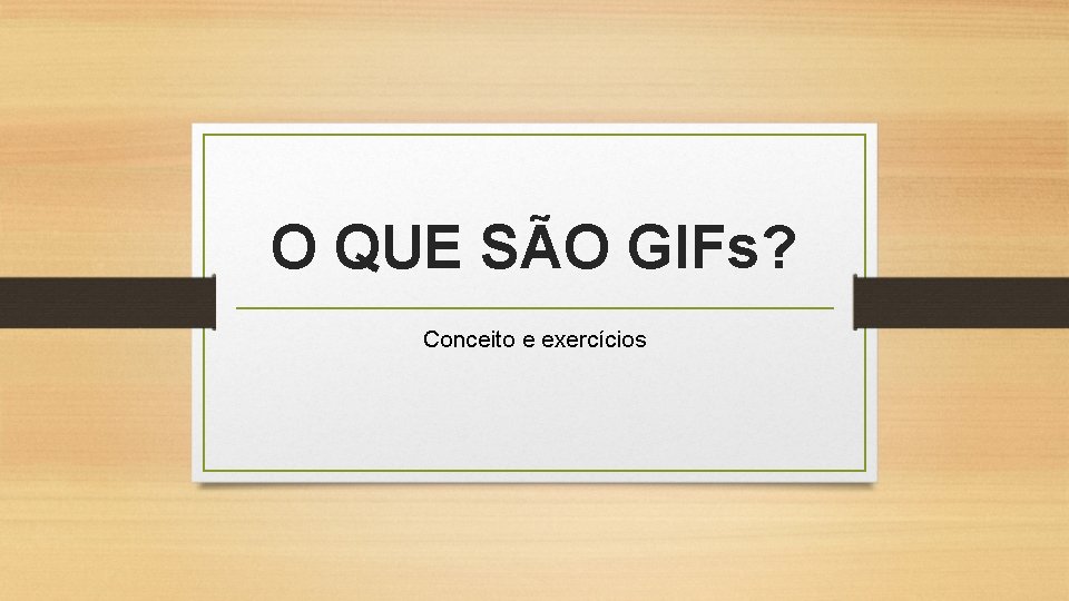 O QUE SO GIFs Conceito e exerccios O
