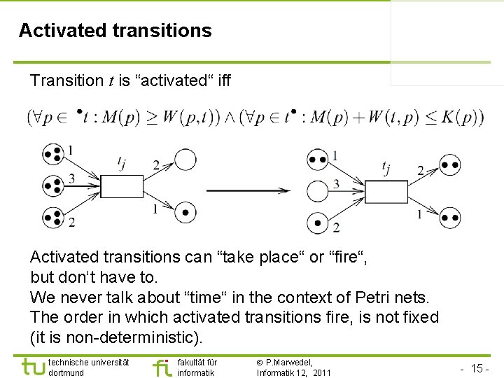 Activated transitions Transition t is “activated“ iff Activated transitions can “take place“ or “fire“,