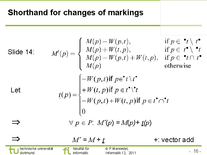 Shorthand for changes of markings Slide 14: Let p P: M´(p) = M(p)+ t(p)