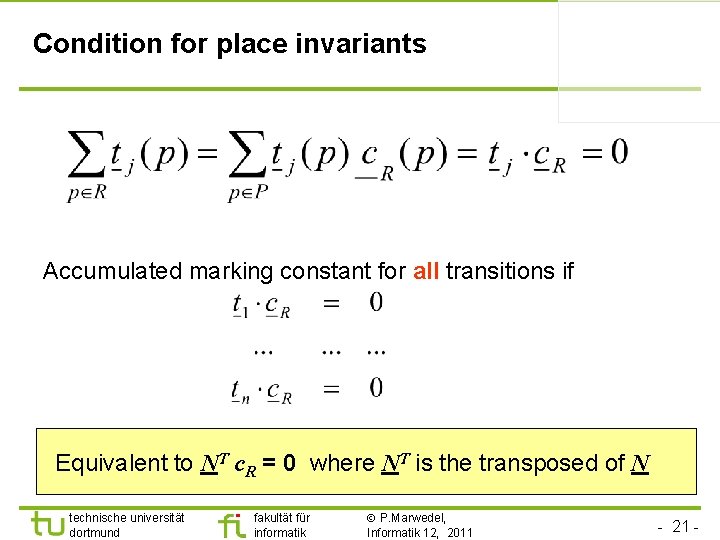 Condition for place invariants Accumulated marking constant for all transitions if Equivalent to NT