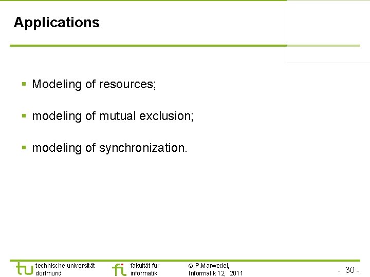 Applications § Modeling of resources; § modeling of mutual exclusion; § modeling of synchronization.