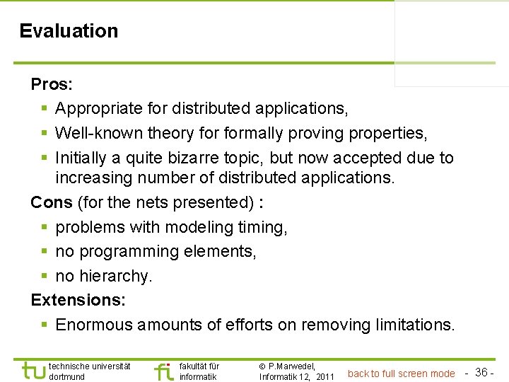 Evaluation Pros: § Appropriate for distributed applications, § Well-known theory formally proving properties, §