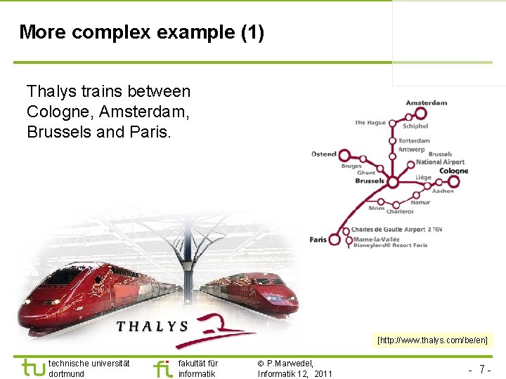 More complex example (1) Thalys trains between Cologne, Amsterdam, Brussels and Paris. [http: //www.