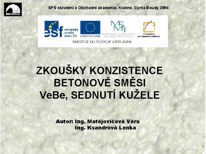 SPŠ stavební a Obchodní akademie, Kladno, Cyrila Boudy 2954 ZKOUŠKY KONZISTENCE BETONOVÉ SMĚSI Ve.