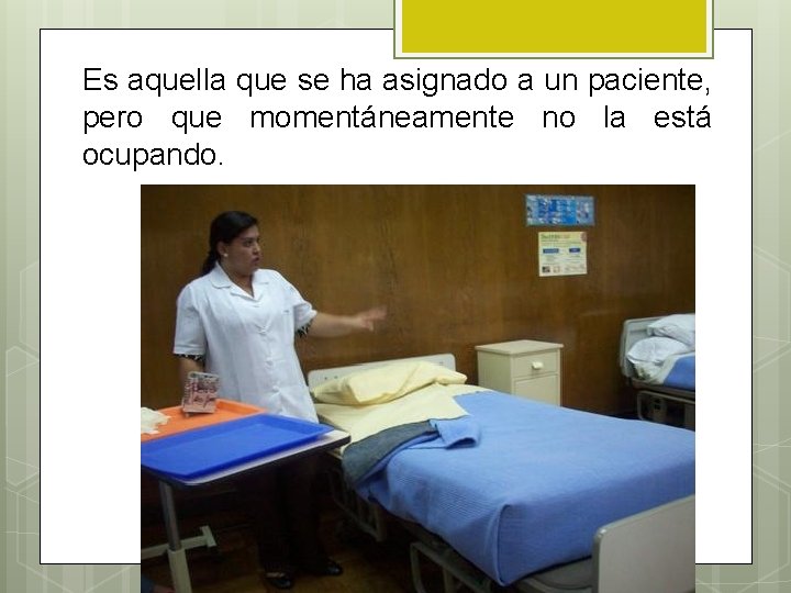 Es aquella que se ha asignado a un paciente, pero que momentáneamente no la