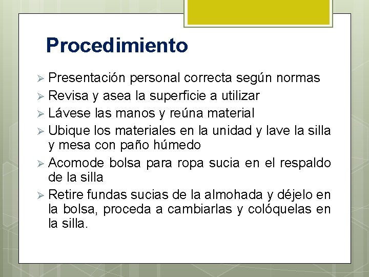 Procedimiento Ø Presentación personal correcta según normas Ø Revisa y asea la superficie a