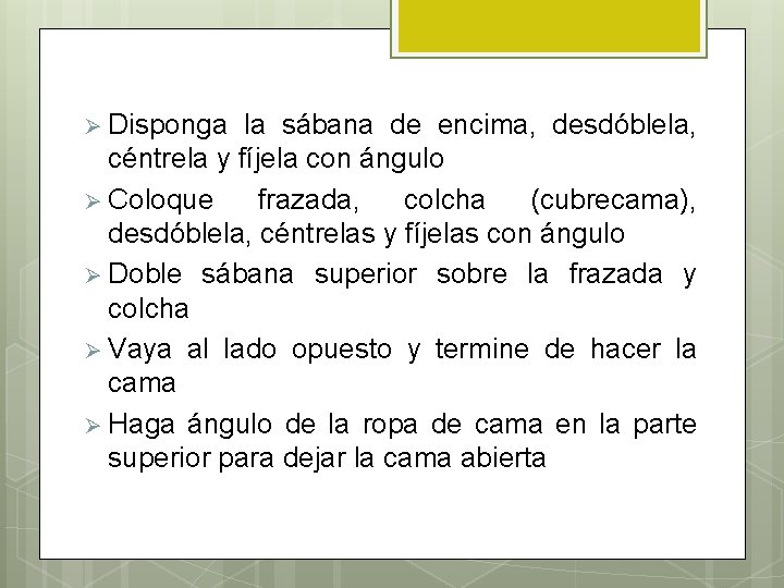 Ø Disponga la sábana de encima, desdóblela, céntrela y fíjela con ángulo Ø Coloque