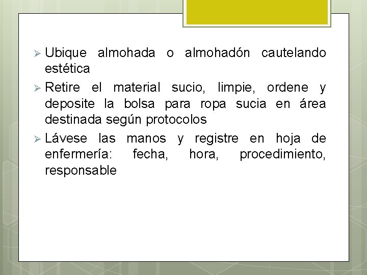 Ø Ubique almohada o almohadón cautelando estética Ø Retire el material sucio, limpie, ordene