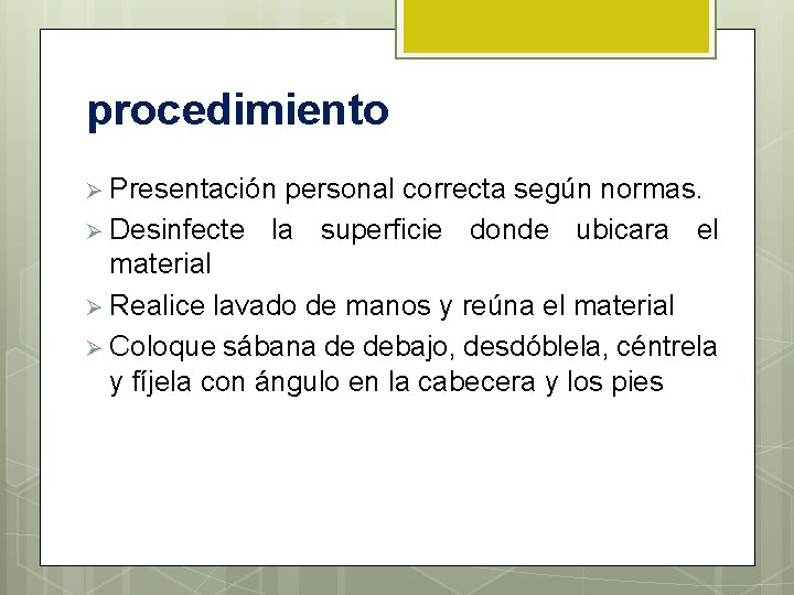 procedimiento Ø Presentación personal correcta según normas. Ø Desinfecte la superficie donde ubicara el