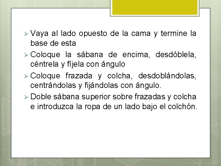 Ø Vaya al lado opuesto de la cama y termine la base de esta