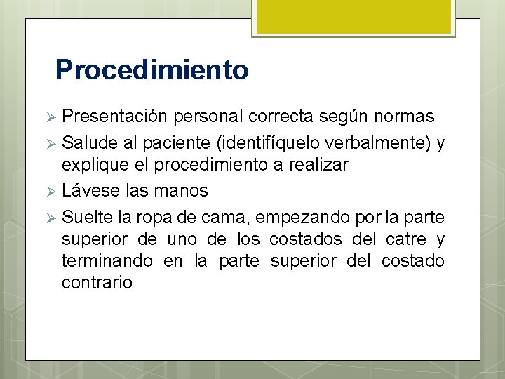 Procedimiento Ø Presentación personal correcta según normas Ø Salude al paciente (identifíquelo verbalmente) y
