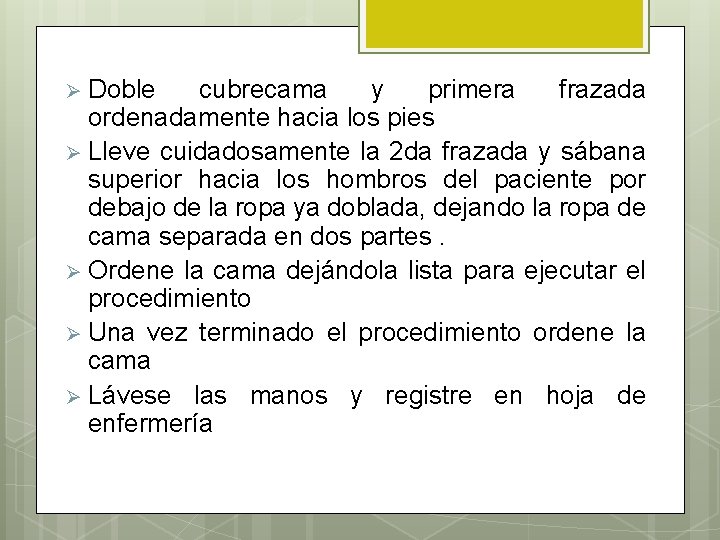 Ø Doble cubrecama y primera frazada ordenadamente hacia los pies Ø Lleve cuidadosamente la