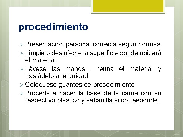 procedimiento Ø Presentación personal correcta según normas. Ø Limpie o desinfecte la superficie donde