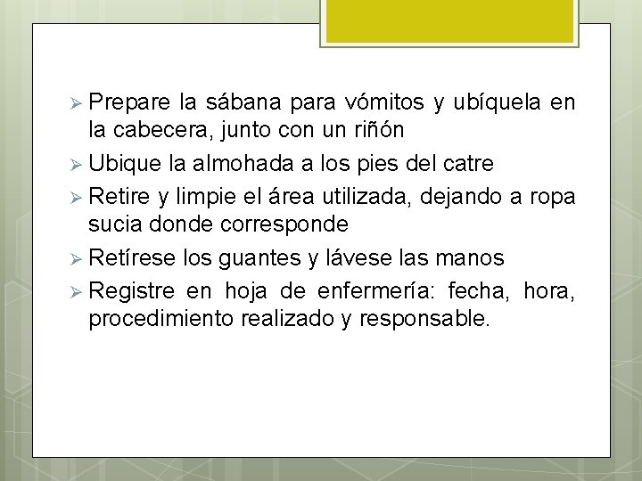 Ø Prepare la sábana para vómitos y ubíquela en la cabecera, junto con un