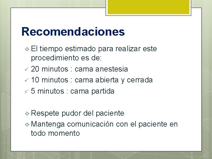 Recomendaciones v El tiempo estimado para realizar este procedimiento es de: ü 20 minutos