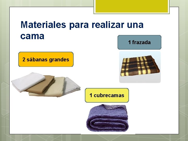 Materiales para realizar una cama 1 frazada 2 sábanas grandes 1 cubrecamas 
