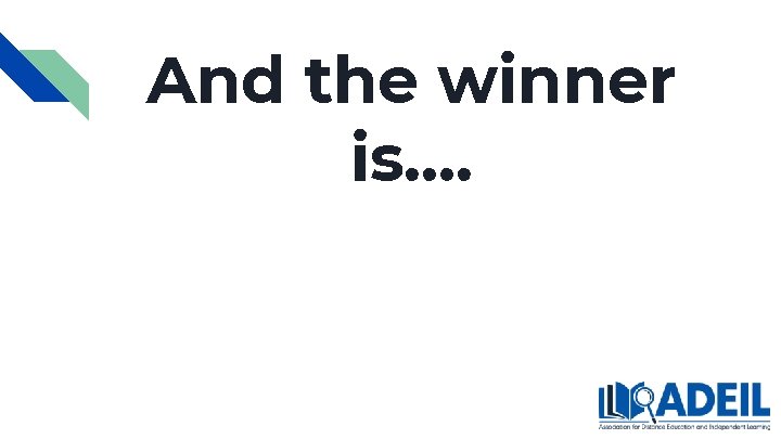 And the winner is…. And the winner is….