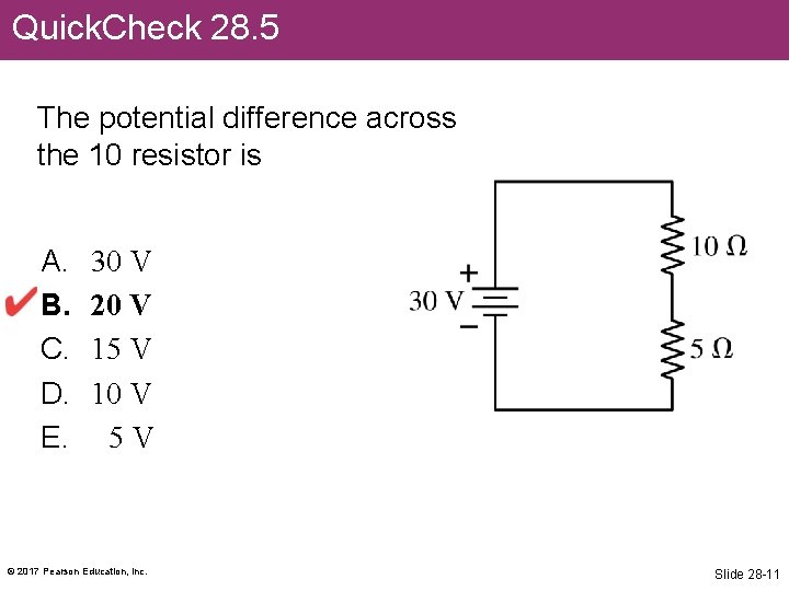 Quick. Check 28. 5 The potential difference across the 10 resistor is A. B.