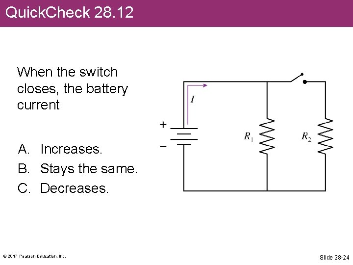 Quick. Check 28. 12 When the switch closes, the battery current A. Increases. B.