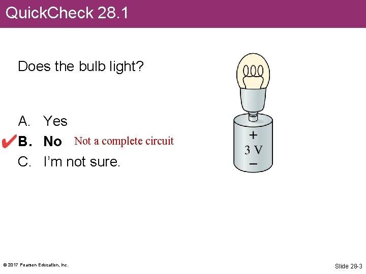 Quick. Check 28. 1 Does the bulb light? A. Yes B. No Not a