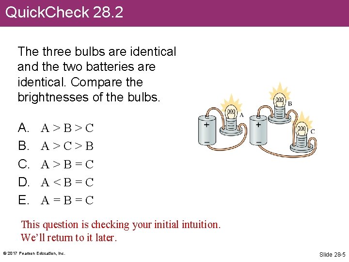 Quick. Check 28. 2 The three bulbs are identical and the two batteries are