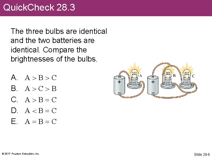 Quick. Check 28. 3 The three bulbs are identical and the two batteries are