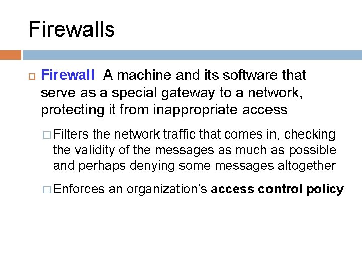 Firewalls Firewall A machine and its software that serve as a special gateway to Firewalls Firewall A machine and its software that serve as a special gateway to