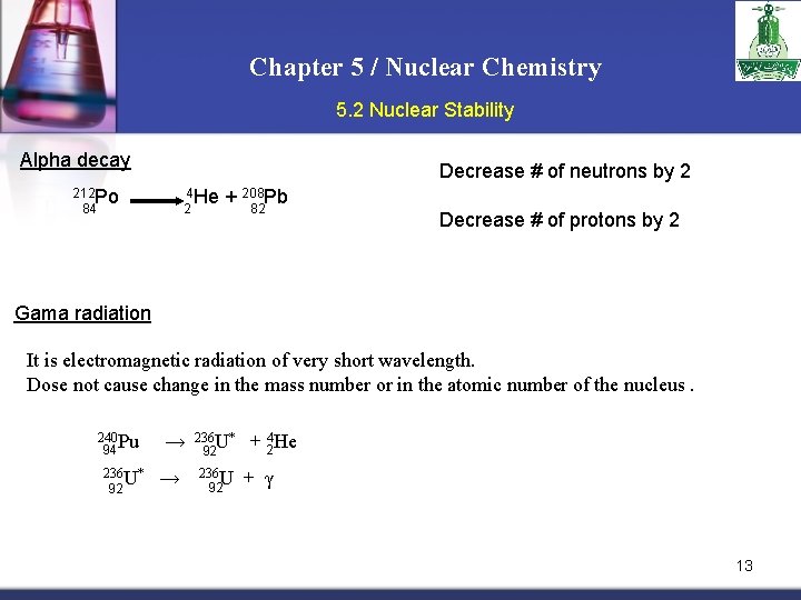 Chapter 5 / Nuclear Chemistry 5. 2 Nuclear Stability Alpha decay Decrease # of