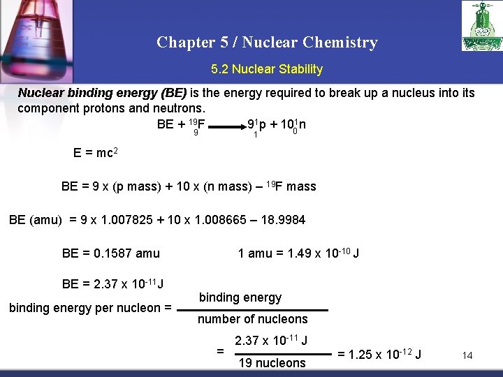 Chapter 5 / Nuclear Chemistry 5. 2 Nuclear Stability Nuclear binding energy (BE) is