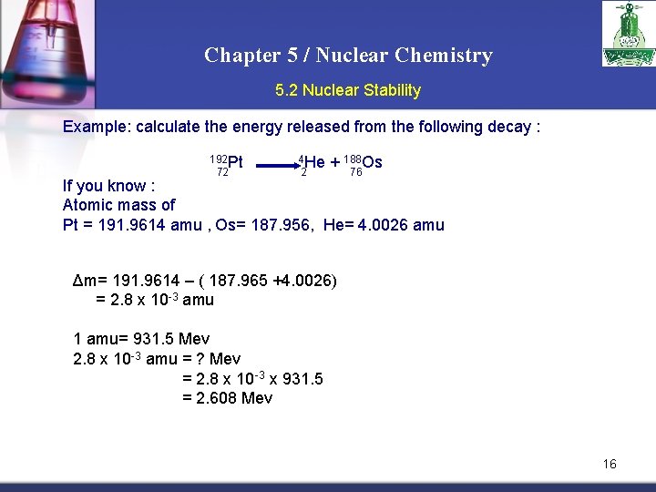 Chapter 5 / Nuclear Chemistry 5. 2 Nuclear Stability Example: calculate the energy released