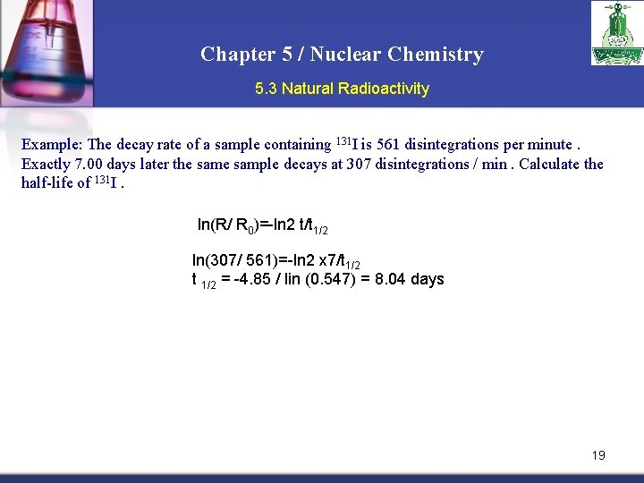 Chapter 5 / Nuclear Chemistry 5. 3 Natural Radioactivity Example: The decay rate of