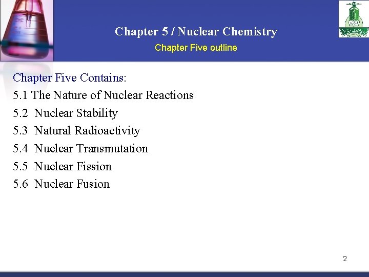 Chapter 5 / Nuclear Chemistry Chapter Five outline Chapter Five Contains: 5. 1 The