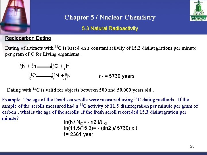 Chapter 5 / Nuclear Chemistry 5. 3 Natural Radioactivity Radiocarbon Dating of artifacts with