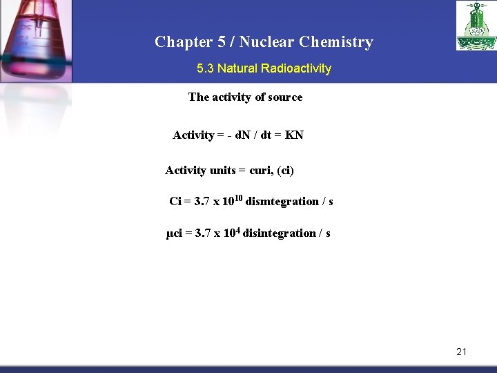 Chapter 5 / Nuclear Chemistry 5. 3 Natural Radioactivity The activity of source Activity