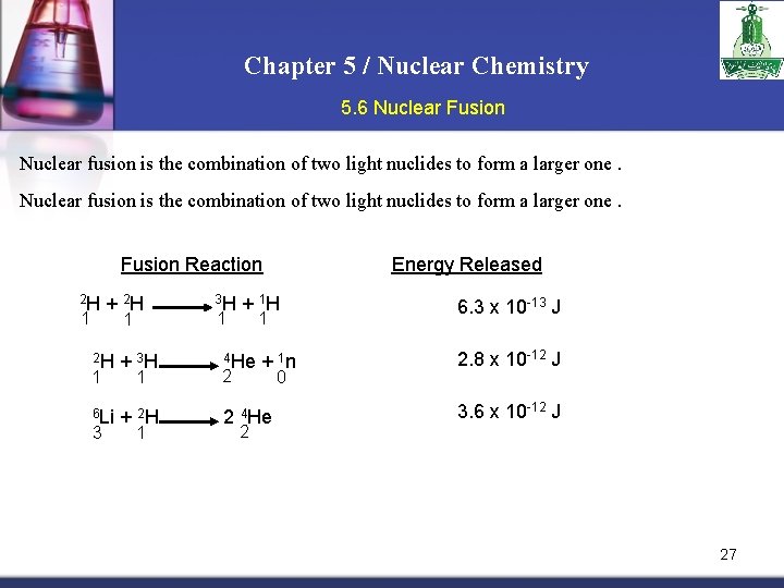 Chapter 5 / Nuclear Chemistry 5. 6 Nuclear Fusion Nuclear fusion is the combination