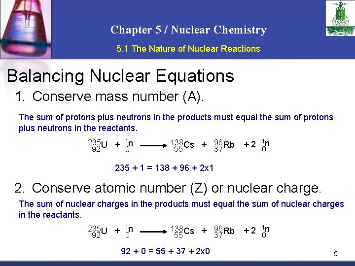 Chapter 5 / Nuclear Chemistry 5. 1 The Nature of Nuclear Reactions Balancing Nuclear