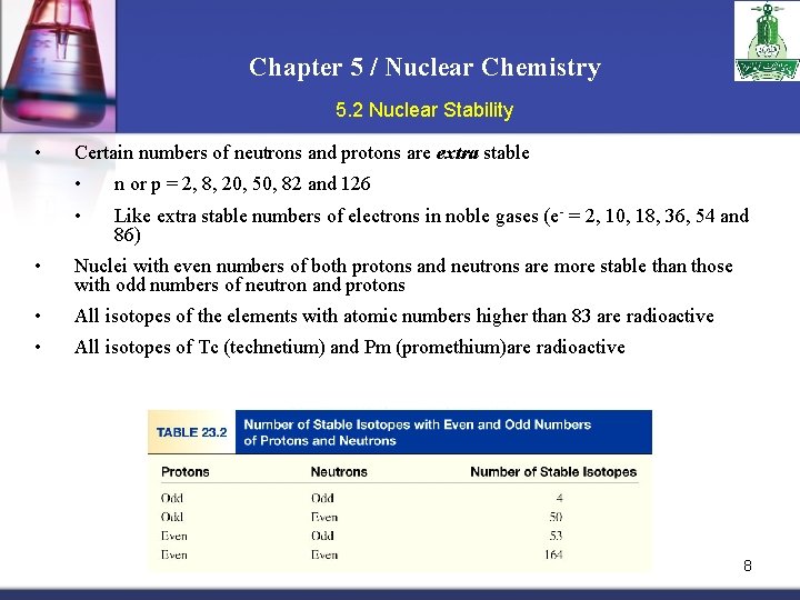 Chapter 5 / Nuclear Chemistry 5. 2 Nuclear Stability • Certain numbers of neutrons