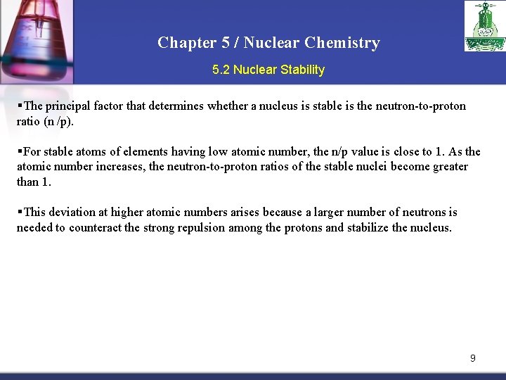 Chapter 5 / Nuclear Chemistry 5. 2 Nuclear Stability §The principal factor that determines