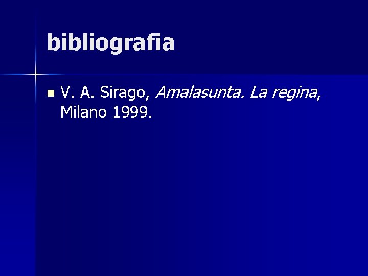 bibliografia n V. A. Sirago, Amalasunta. La regina, Milano 1999. 