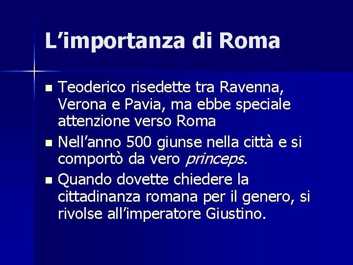 L’importanza di Roma Teoderico risedette tra Ravenna, Verona e Pavia, ma ebbe speciale attenzione