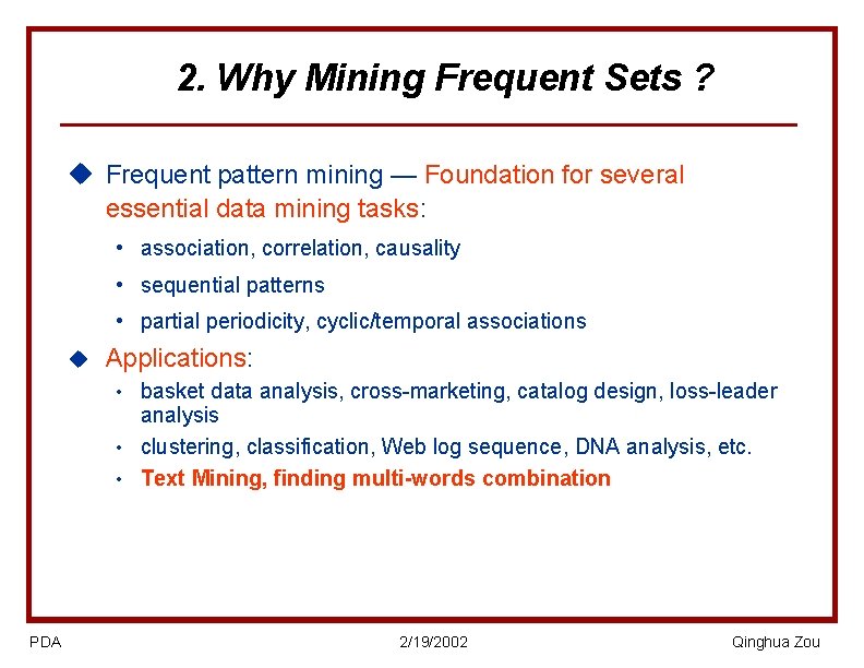2. Why Mining Frequent Sets ? u Frequent pattern mining — Foundation for several