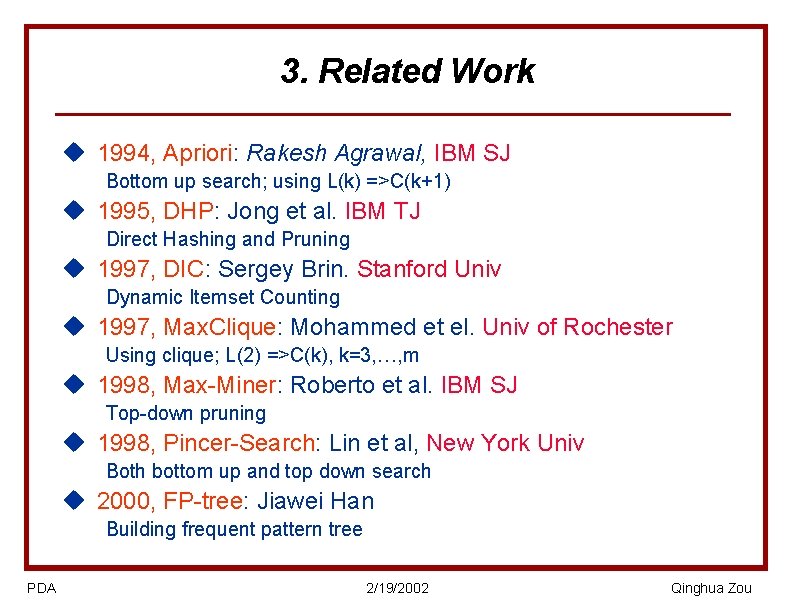 3. Related Work u 1994, Apriori: Rakesh Agrawal, IBM SJ Bottom up search; using