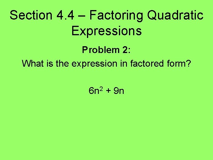 Section 4. 4 – Factoring Quadratic Expressions Problem 2: What is the expression in